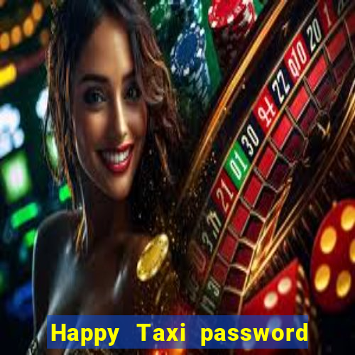 Happy Taxi password road 96 road 96 happy taxi security